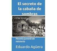 El secreto de la cabaña de sombras: Novela juvenil de misterio. Para lectores de 9 a 12 años. (NOVELAS PARA JÓVENES AMANTES DE LAS AVENTURAS)