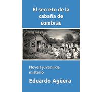 El secreto de la cabaña de sombras: Novela juvenil de misterio. Para lectores de 9 a 12 años. (NOVELAS PARA JÓVENES AMANTES DE LAS AVENTURAS)