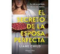 El secreto de la esposa perfecta: Su vida es perfecta. Su vida es una mentira.
