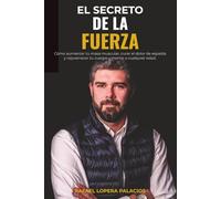 EL SECRETO DE LA FUERZA: Desmontando mitos: La guía definitiva para transformar tu salud física y mental a cualquier edad y nivel.