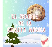 "El Secreto de la Galleta Mágica": La Receta Mágica de la Navidad: Una Lección de Amor, Paciencia y Galletas. (Navidad Infantil)