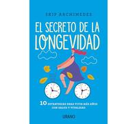 El Secreto De la longevidad: 10 estrategias para vivir más años con salud y vitalidad (Medicinas complementarias)