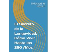 El Secreto de la Longevidad: Cómo Vivir Hasta los 250 Años