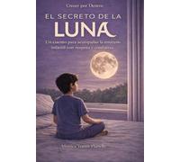 EL SECRETO DE LA LUNA: Un cuento para acompañar la enuresis infantil con respeto y confianza (Crecer por Dentro)