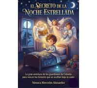 El secreto de la noche Estrellada: La gran aventura de los Guardianes de Celestia para vencer los temores que se ocultan bajo la cama