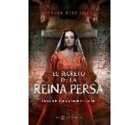 El secreto de la reina persa : la reina bíblica que enamoró a un rey