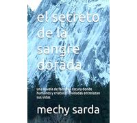 el secreto de la sangre dorada: una novela de fantasia oscura donde humanos y criaturas olvidadas entrelazan sus vidas