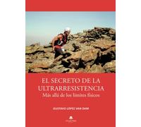 El secreto de la ultrarresistencia: Más allá de los límites físicos (SIN COLECCION)