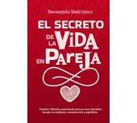 El secreto de la vida en pareja: Taichiar: Método comprobado para un amor duradero basado en confianza, comunicación y equilibrio.