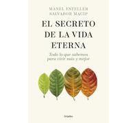 El secreto de la vida eterna: Todo lo que sabemos para vivir más y mejor (Bienestar, salud y vida sana)