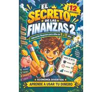 El Secreto de las Finanzas 2: Educación financiera para niños de 9 a 12 años, 12 misiones prácticas y divertidas para aprender sobre dinero, ahorro, presupuesto e inversión.