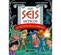 El secreto de las sirenas: 2 (Los Seis míticos)
