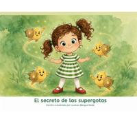 El secreto de las supergotas: Un cuento infantil para superar el miedo a las vacunas, entender nuestro ejército interior y descubrir nuestra valentía (Cuentos Sanitarios Infantiles)