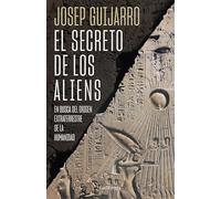El secreto de los aliens: En busca del origen extraterrestre de la humanidad (ENIGMAS Y CONSPIRACIONES)