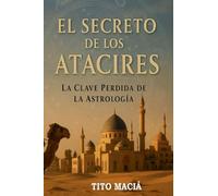 El Secreto de los Atacires: La Clave Perdida de la Astrologia