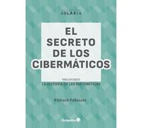 El secreto de los Cibermáticos: Para entender la historia de las matemáticas (Narraciones Solaris)