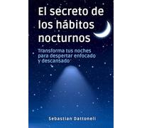 El secreto de los hábitos nocturnos: Transforma tus noches para despertar enfocado y descansado