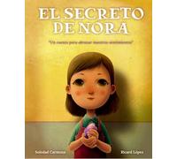 EL SECRETO DE NORA - UN CUENTO PARA ABRAZAR NUESTROS SENTIMIENTOS