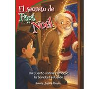 El secreto de papá Noel: Un cuento sobre la magia, la bondad e ilusión