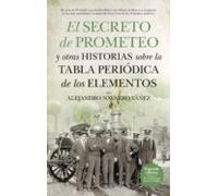 El Secreto De Prometeo Y Otras Historias Sobre La Tabla Periodica De L