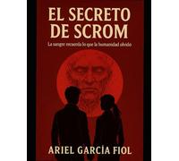 EL SECRETO DE SCROM: La sangre recuerda lo que la humanidad olvidó