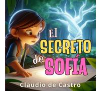 El Secreto de Sofía. Un Misterio Resuelto con la ayuda de nuevas amigas.: Bellísimo Libro de cuentos Infantiles para inculcar valores y fomentar la ... de Fe. Historias para crecer en familia)
