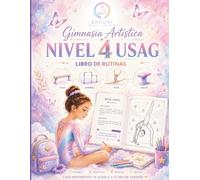 El Secreto de tu Mejor Competencia: Entrenamiento Mental y Gimnasia Nivel 4 USAG: Guía visual de rutinas, técnica perfecta y mantras de confianza para gimnastas.