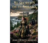 EL SECRETO DE TU MIRADA: Un amor que desafía al tiempo y la marea, una noble lucha por su libertad y su destino