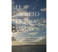 El secreto de una madre: El impacto de la Segunda Guerra Mundial en la vida de una familia entre 1916 y hoy (novela inspirada en hechos reales)