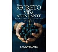El Secreto de una Vida Abundante: De La Desesperación a la Abundancia