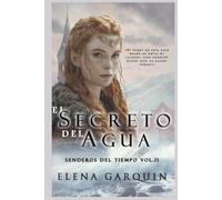 EL SECRETO DEL AGUA: ROMANCE DE VIKINGOS Y VIAJES EN EL TIEMPO (BILOGÍA SENDEROS DEL TIEMPO VOL. II)