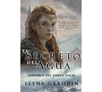 EL SECRETO DEL AGUA: ROMANCE DE VIKINGOS Y VIAJES EN EL TIEMPO (BILOGÍA SENDEROS DEL TIEMPO VOL. II)