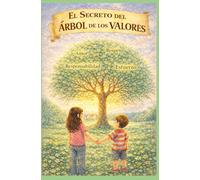 El secreto del Árbol de los Valores: Un cuento infantil sobre el amor, el respeto, la responsabilidad y el esfuerzo.