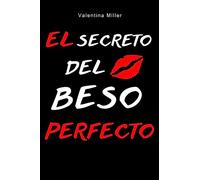 El secreto del beso perfecto: Descubre el arte de enamorar con tus labios , los mejores secretos tips para impresionar a tu pareja: Desata la pasión, ... conexión a través de tus labios con un beso