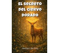 El secreto del ciervo dorado: Una aventura mágica sobre el valor de ayudar y confiar