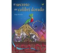 El secreto del colibrí dorado (LITERATURA JUVENIL - Narrativa juvenil)