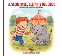 El secreto del elefante del circo: Un cuento sobre el poder de la constancia (Colección Cuentos con valores)