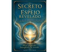 El SECRETO DEL ESPEJO REVELADO: EL ARTE DE COMPRENDER TU REFLEJO Y DESCUBRIR LA CADENA DE TRANSFORMACION: 3 (Agenda Majun)
