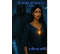 El secreto del fuego y la luna (Secretos saga)