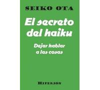 El Secreto Del Haiku. Dejar Hablar A Las Cosas