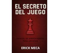 El Secreto del Juego: Manual de Sobrevivencia para Artistas