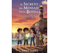 El Secreto del Mensaje en la Botella:: Cuento de Misterio y Superación para Niños de 9 a 12 Años con Enseñanzas sobre la Esperanza y la Perseverancia