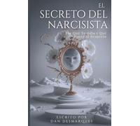 El secreto del narcisista: por qué te odia (y qué hacer al respecto)