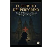El Secreto del Peregrino Sherlock Holmes en la Catedral de Santiago