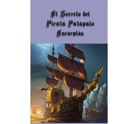 El secreto del pirata Patapalo Escorpión: Las aventuras de un pirata y su tripulación.