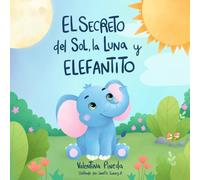 El secreto del sol, la luna y Elefantito: Un cuento infantil para hablar sobre la adopción desde el amor