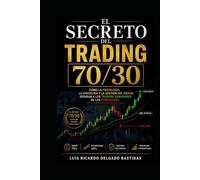 EL SECRETO DEL TRADING 70/30: COMO LA PSICOLOGIA, LA DISCIPLINA Y LA GESTION DEL RIESGO SEPARAN A LOS TRADERS GANDORES DE LOS PERDEDORES