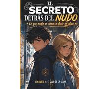 EL SECRETO DETRAS DEL NUDO: El Club de la Diana: Una novela juvenil sobre la presión social, la timidez, la ansiedad, superación en la adolescencia y el valor de romper el silencio.