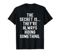 el Secreto es Que Siempre están ocultando Algo Ingenioso Camiseta