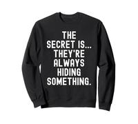 el Secreto es Que Siempre están ocultando Algo Ingenioso Sudadera